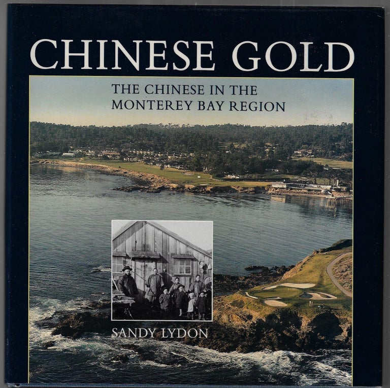 Item #3158 Chinese Gold, The Chinese in the Monterey Bay Region. Sandy Lydon.