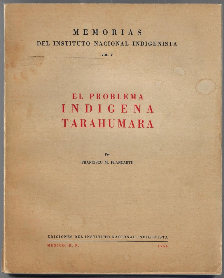 Item #3173 El Problema Indigena Tarahumara (Memorias del Instituto Nacional Indigenista, Vol. V) [SIGNED]. Francisco M. Plancarte.