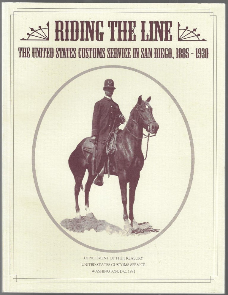 Item #3174 Riding the Line, The United States Customs Service in San Diego, 1885-1930, A Documentary History. Jim Brown, Rand Careaga.