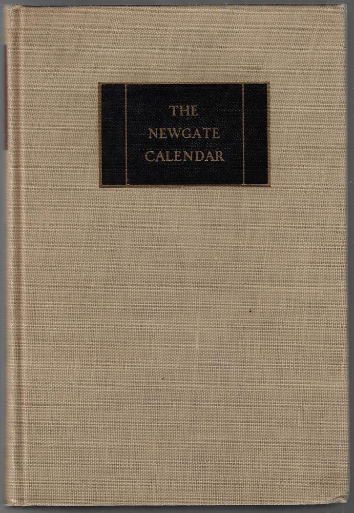 Item #3210 The Newgate Calendar, Comprising Interesting Memoirs of the Most Notorious Character Who Have Been Convicted of Outrages on the Laws of England. With Speeches, Confessions, and Last Exclamations of Sufferers. Henry Savage, Introduction.