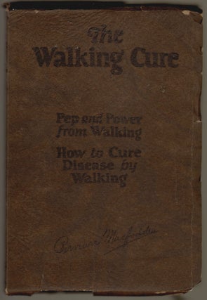 Item #326 The Walking Cure, Pep and Power from Walking - How to Cure Disease by Walking. Bernarr...