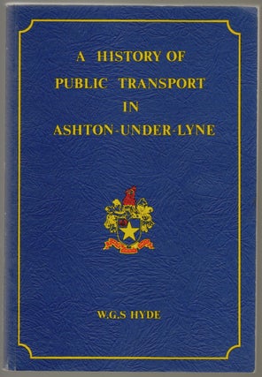 Item #436 A History of Public Transport in Ashton-Under-Lyne. W. G. S. Hyde