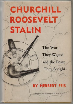 Item #507 Churchill Roosevelt Stalin, The War They Waged and the Peace They Brought. Herbert Feis