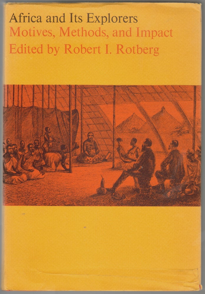 Item #52 Africa and its Explorers, Motives, Methods, and Impact. Robert I. Rotberg.