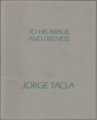 Item #591 Jorge Tacla, Recent Painting [Cover Title: To His Image and Likeness