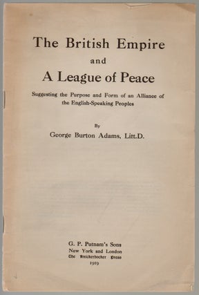 Item #651 The British Empire and a League of Peace, Suggesting the Purpose and Form of an...