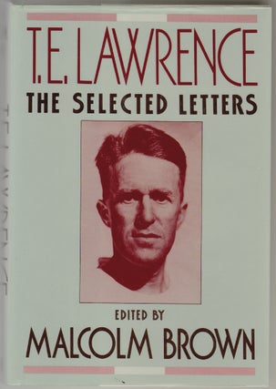 Item #669 T.E. Lawrence, The Selected Letters. Malcom Brown, T. E. Lawrence