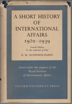 Item #796 A Short History of International Affairs 1920-1939. G. M. Gathorne-Hardy