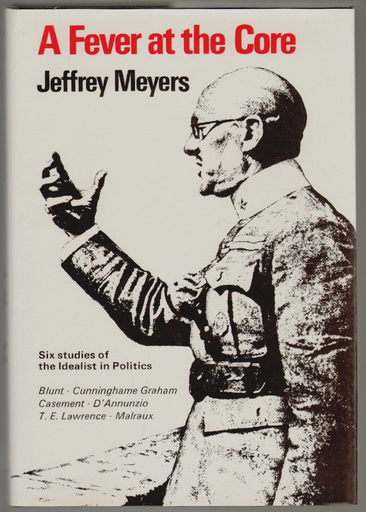 Item #826 A Fever at the Core, The Idealist in Politics. Jeffrey Meyers.