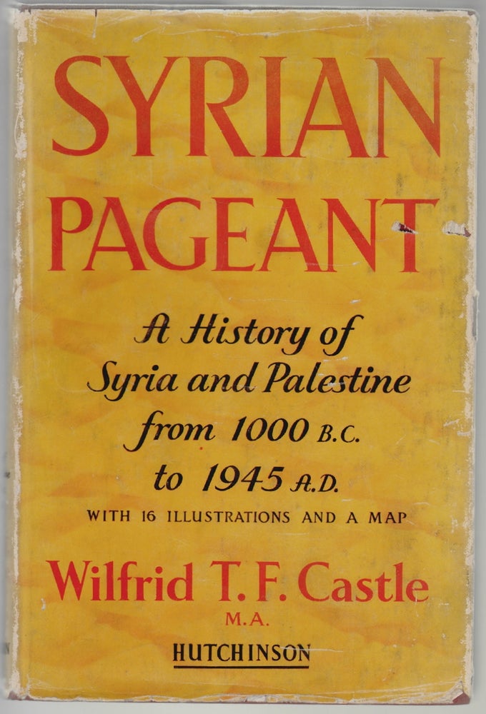 Item #848 Syrian Pageant, The History of Syria and Palestine 1000 B.C. to A.D. 1945, A Background to Religion, Politics and Literature. Wilfrid T. F. Castle.