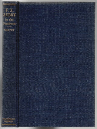 Item #873 Francois X. Aubry, Trader, Trailmaker and Voyageur in the Southwest 1846-1854. Donald...
