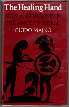 Item #921 The Healing Hand, Man and Wound in the Ancient World. Guido Majno