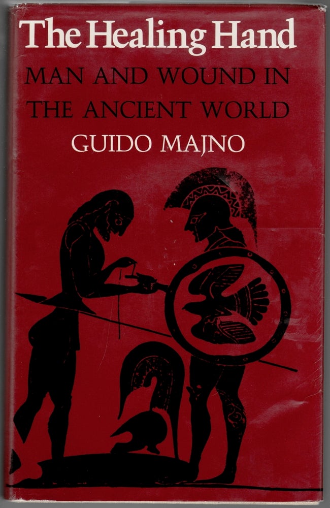 Item #921 The Healing Hand, Man and Wound in the Ancient World. Guido Majno.