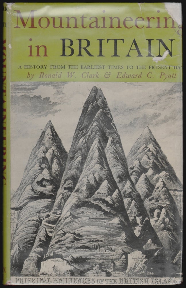 Item #961 Mountaineering in Britain, A History from the Earliest Times to the Present Day. Ronald W. Clark, Edward C. Pyatt.